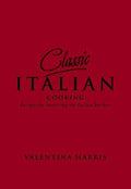 Classic Italian Cooking: Recipes for Mastering the Italian Kitchen by Harris, Valentina New Hardback Free Shipping - Olde Church Emporium