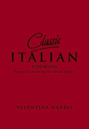 Classic Italian Cooking: Recipes for Mastering the Italian Kitchen by Harris, Valentina New Hardback Free Shipping - Olde Church Emporium